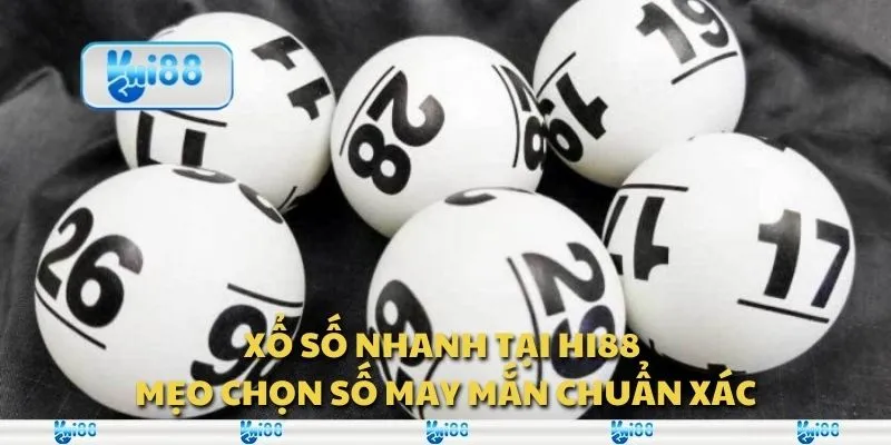 Xổ số nhanh tại Hi88 - Mẹo chọn số may mắn chuẩn xác