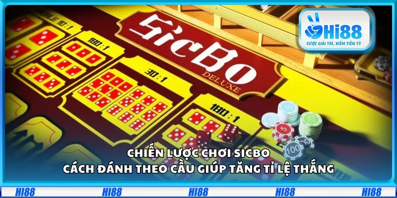 Chiến lược chơi Sicbo: Cách đánh theo cầu giúp tăng tỉ lệ thắng