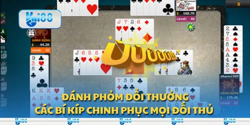 Đánh phỏm đổi thưởng: Các bí kíp chinh phục mọi đối thủ 1 Đánh phỏm đổi thưởng: Các bí kíp chinh phục mọi đối thủ