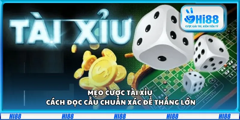 Mẹo cược tài xỉu: Cách đọc cầu chuẩn xác để thắng lớn