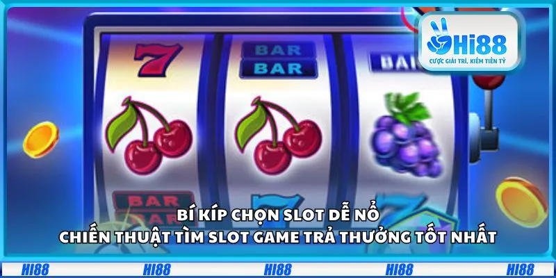 Bí kíp chọn slot dễ nổ: Chiến thuật tìm slot game trả thưởng tốt nhất 1 Bí kíp chọn slot dễ nổ: Chiến thuật tìm slot game trả thưởng tốt nhất