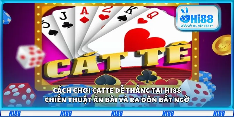 Cách chơi Catte dễ thắng tại Hi88: Bí kíp ẩn bài và ra đòn bất ngờ 7 Cách chơi Catte dễ thắng tại Hi88: Bí kíp ẩn bài và ra đòn bất ngờ