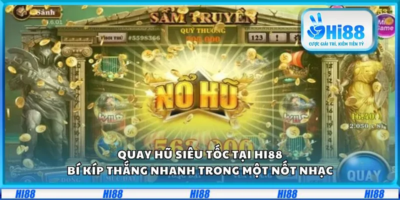 Quay hũ siêu tốc tại Hi88: Bí kíp thắng nhanh trong một nốt nhạc